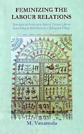 Feminizing the Labour Relations: Transition in Production Roles of Female Labour From Farm to Non-Farm in A Telangana Village