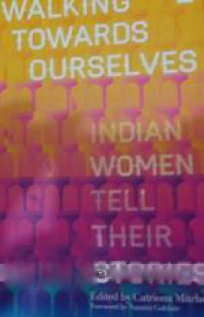 Walking Towards Ourselves: Indian Women Tell Their Stories