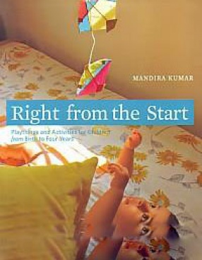 Right from the Start: Playthings and Activities for Children from Birth to Four Years