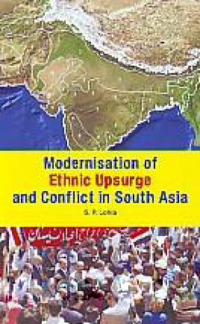 Modernisation of Ethnic Upsurge and Conflict in South Asia 