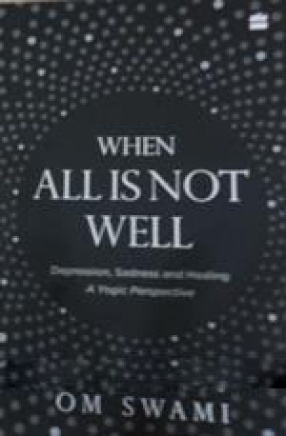 When All Is Not Well: Depression, Sadness and Healing - A Yogic Perspective