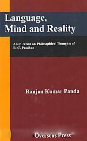 Language, Mind and Reality: A Reflection on Philosophical Thoughts of R.C. Pradhan