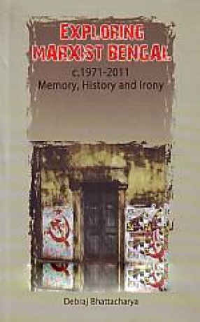 Exploring Marxist Bengal, c.1971-2011: Memory, History and Irony