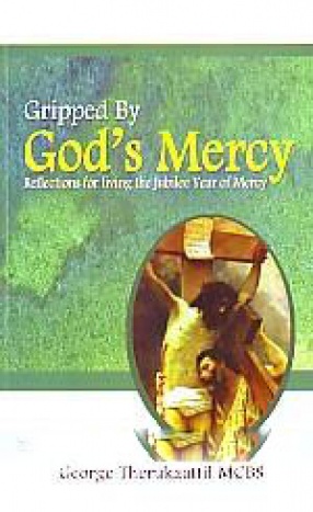 Gripped By God's Mercy: Reflections for Living the Jubilee Year of Mercy
