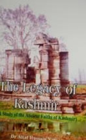 The Legacy of Kashmir: A Study of the Ancient Faiths of Kashmir