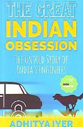 The Great Indian Obsession: The Untold Story of India's Engineers