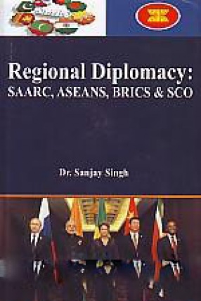 Regional Diplomacy: SAARC, ASEANS, BRICS and SCO