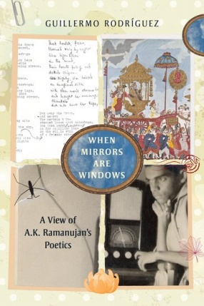 When Mirrors Are Windows: A View of A.K. Ramanujans Poetics