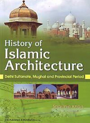 History of Islamic Architecture : Delhi Sultanate, Mughal and Provincial Period