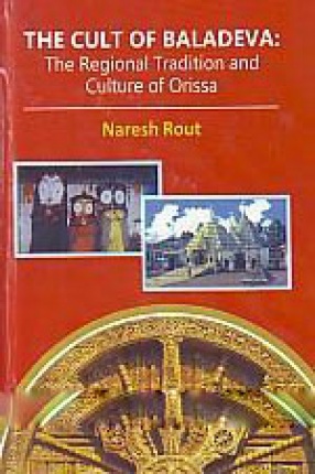 The Cult of Baladeva: The Regional Tradition and Culture of Orissa