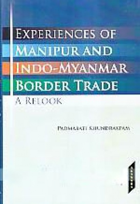 Experiences of Manipur and Indo-Myanmar Border Trade: A Relook