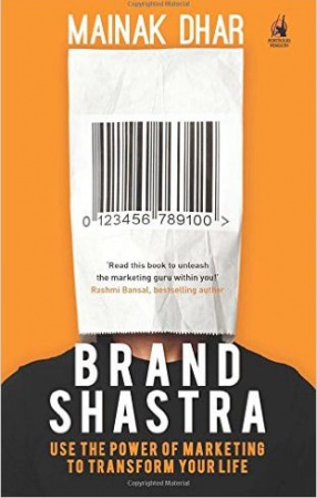 Brand Shastra: Use the Power of Marketing to Transform Your Life