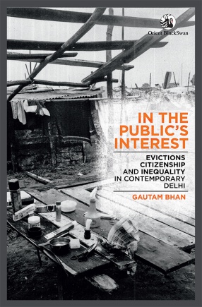 In the Public's Interest: Evictions, Citizenship and Inequality in Contemporary Delhi