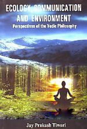 Ecology, Communication and Environment: Perspectives of the Vedic Philosophy