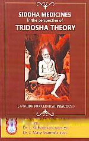 Siddha Medicines in the Perspective of Tridosa Theory: A Practical Clinical Guide