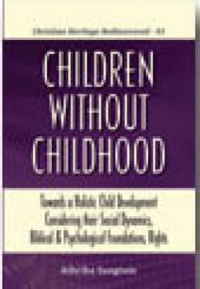 Children Without Childhood: Towards a Holistic Child Development Considering their Social Dynamics, Biblical and Psychological Foundations, Rights