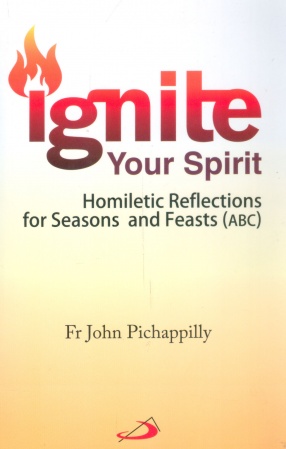 Ignite Your Spirit: Homiletic Reflections for Seasons and Feasts (ABC)