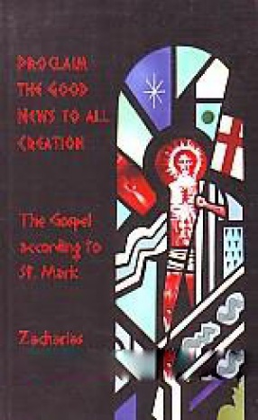 Proclaim the Good News to All Creation: The Gospel According to St. Mark