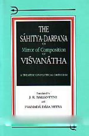 The Sahitya-Darpana, Or, Mirror of Composition of Visvanatha: A Treatise on Poetical Criticism