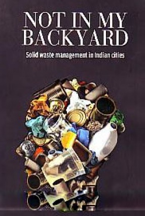 Not in My Backyard: Solid Waste Management in Indian Cities