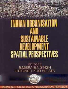 Indian Urbanisation and Sustainable Development: Spatial Perspectives