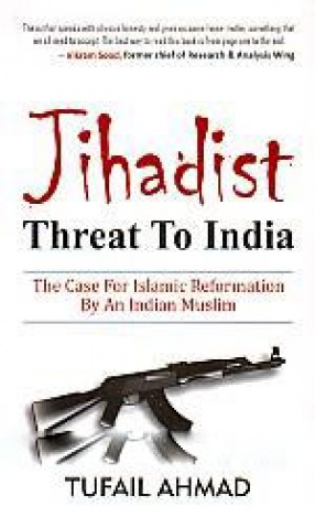 Jihadist Threat to India: The Case for Islamic Reformation By An Indian Muslim