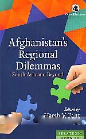 Afghanistan's Regional Dilemmas: South Asia and Beyond