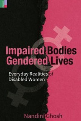 Impaired Bodies Gendered Lives: Everyday Realities of Disabled Women