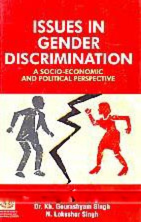 Issues in Gender Discrimination: A Socio-Economic and Political Perspective