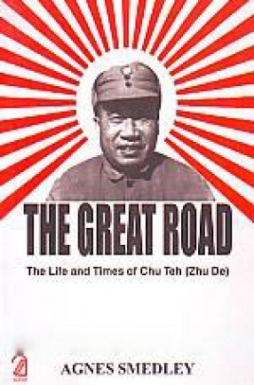 The Great Road: The Life and Times of Chu Teh