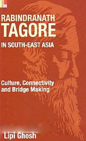 Rabindranath Tagore in South-East Asia: Culture, Connectivity and Bridge Making