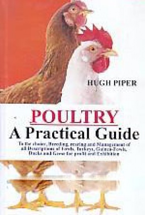 Poultry: A Practical Guide to the Choice, Breeding, Rearing and Management of all Descriptions of Fowls, Turkeys, Guinea-Fowls, Ducks and Geese for Profit and Exhibition