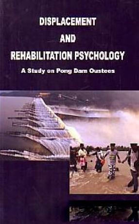 Displacement and Rehabilitation Psychology: A Study on Pong Dam Oustees