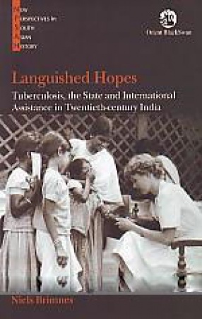 Languished Hopes: Tuberculosis, The State and International Assistance in Twentieth-Century India