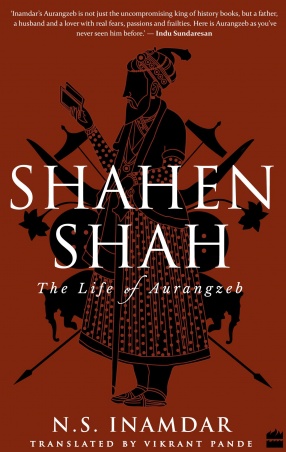 Shahenshah: The Life of Aurangzeb