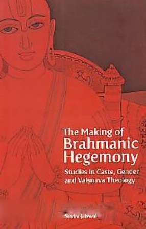 The Making of Brahmanic Hegemony: Studies in Caste, Gender and Vaisnava Theology