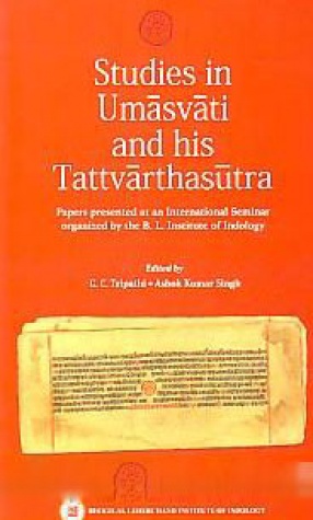 Studies in Umasvati and His Tattvarthasutra: Papers Presented At An International Seminar Organized By the B.L. Institute of Indology