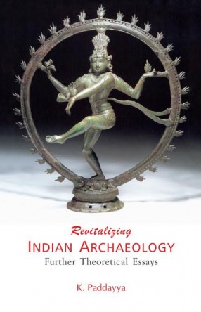 Revitalizing Indian Archaeology: Further Theoretical Essays (In 2 Volumes)