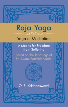 Raja Yoga: Yoga of Meditation: A Means for Freedom from Suffering, Based on the Teachings of Sri Swami Satchidananda