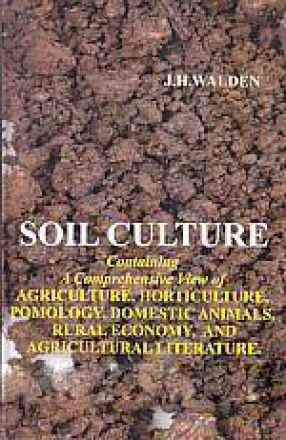 Soil Culture: Containing a Comprehensive View of Agriculture, Horticulture, Pomology, Domestic Animals, Rural Economy, and Agricultural Literature