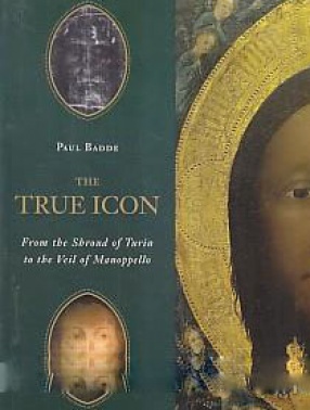 The True Icon: From the Shroud of Turin to the Veil of Manoppello