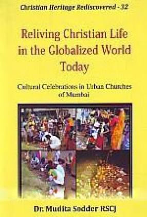 Reliving Christian Life in the Globalized World Today: Cultural Celebrations in Urban Churches of Mumbai