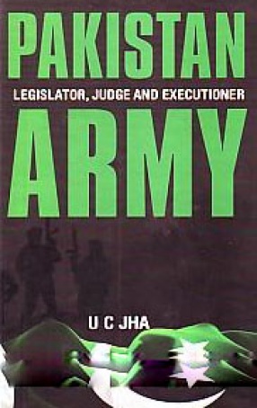 Pakistan Army: Legislator, Judge and Executioner