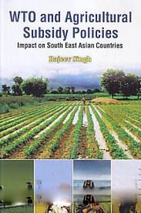 WTO and Agricultural Subsidy Policies: Impact on South East Asian Countries