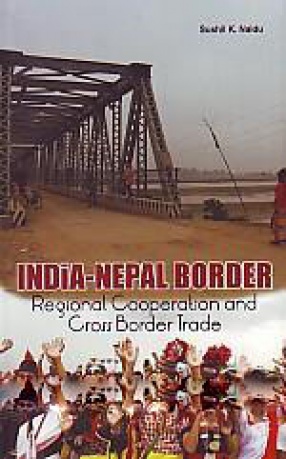 India-Nepal Border: Regional Cooperation and Cross Border Trade