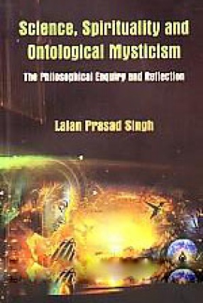 Science, Spirituality and Ontological Mysticism: The Philosophical Enquiry and Reflection