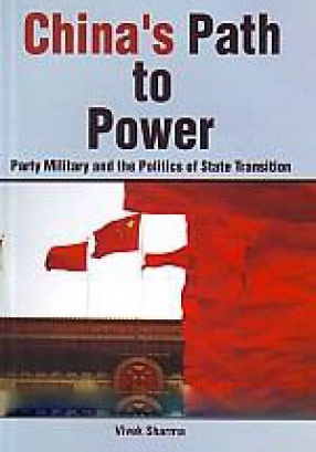 China's Path to Power: Party Military and the Politics of State Transition