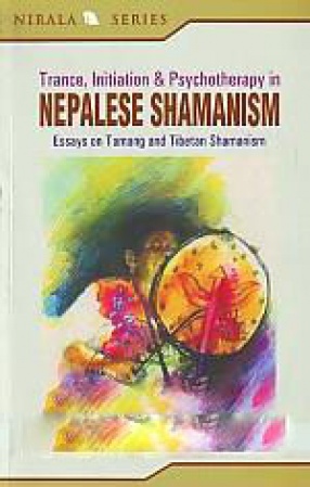 Trance, Initiation & Psychotherapy in Nepalese Shamanism: Essays on Tamang and Tibetan Shamanism