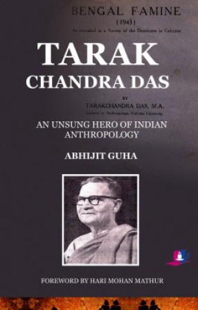 Tarak Chandra Das: The Unsung Hero of Indian Anthropology