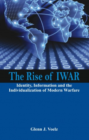 The Rise of IWAR: Identity, Information and the Individualization of Modern Warfare